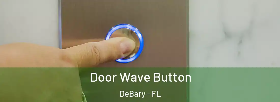  Door Wave Button DeBary - FL