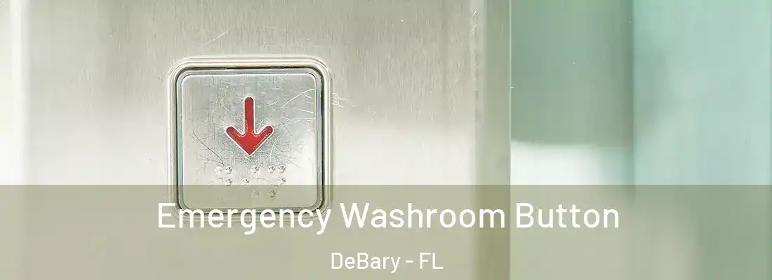  Emergency Washroom Button DeBary - FL