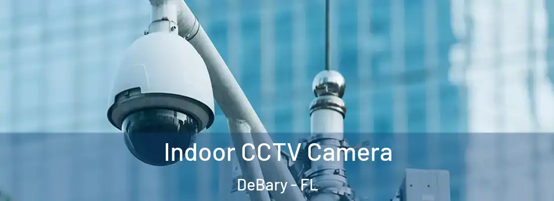  Indoor CCTV Camera DeBary - FL