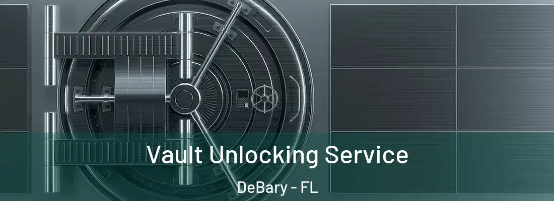  Vault Unlocking Service DeBary - FL